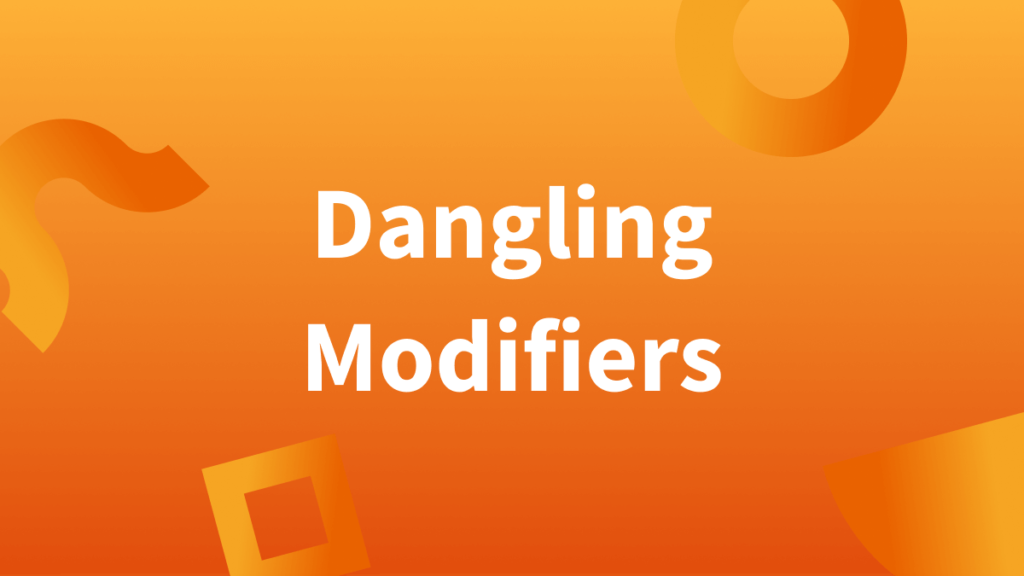 Dangling Modifiers and How to Correct Them – Capstone Editing